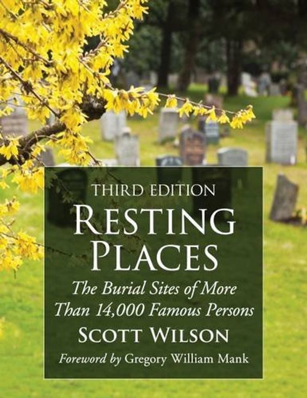 Cover Art for 9780786479924, Resting PlacesThe Burial Sites of More Than 14,000 Famous Per... by Scott Wilson