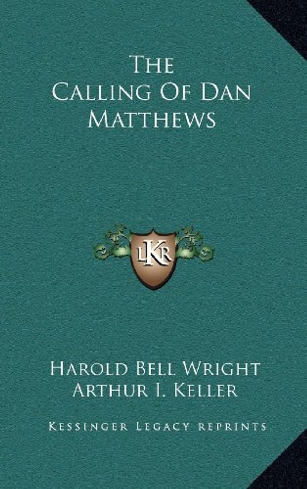 Cover Art for 9781163549094, The Calling of Dan Matthews by Harold Bell Wright