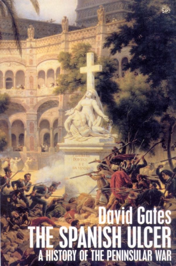 Cover Art for 9780712697309, The Spanish Ulcer: A History of the Peninsular War by David Gates