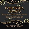 Cover Art for 9780359264575, Everybody, Always - Summarized for Busy People: Becoming Love In a World Full of Setbacks and Difficult People: Based on the Book by Bob Goff by Goldmine Reads