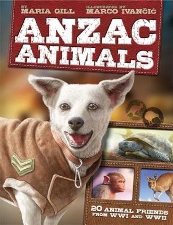 Cover Art for 9781775434740, Anzac Animals20 Animal Friends from WWI and WWII by Maria Gill