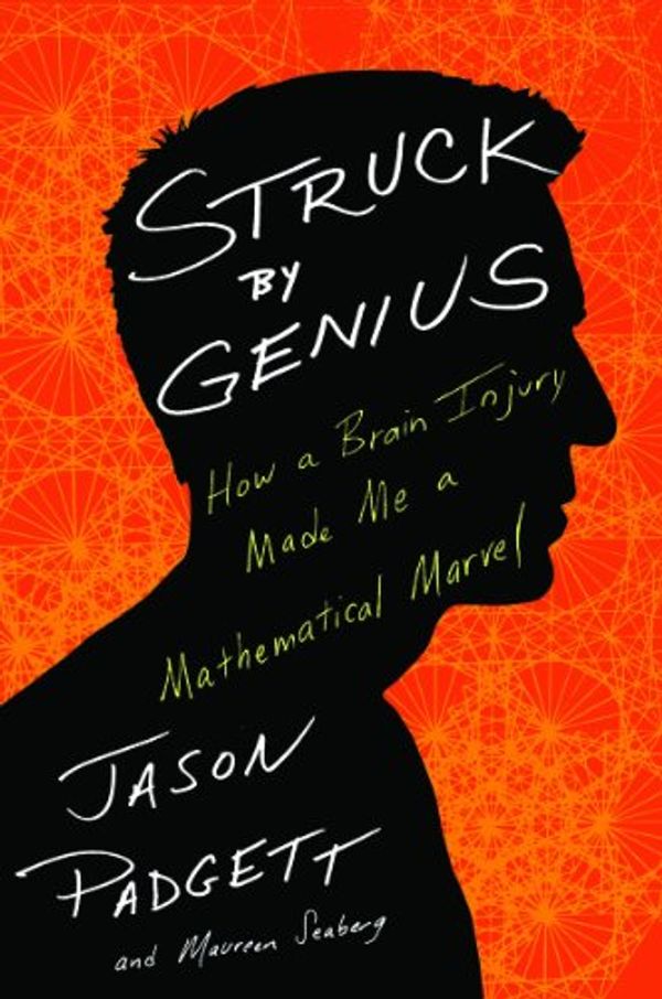 Cover Art for 9781443418157, Struck By Genius: How a Brain Injury Made Me a Mathematical Marvel [Hardcover] by Unknown