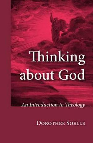 Cover Art for 9781498295765, Thinking about God: An Introduction to Theology by Dorothee Soelle