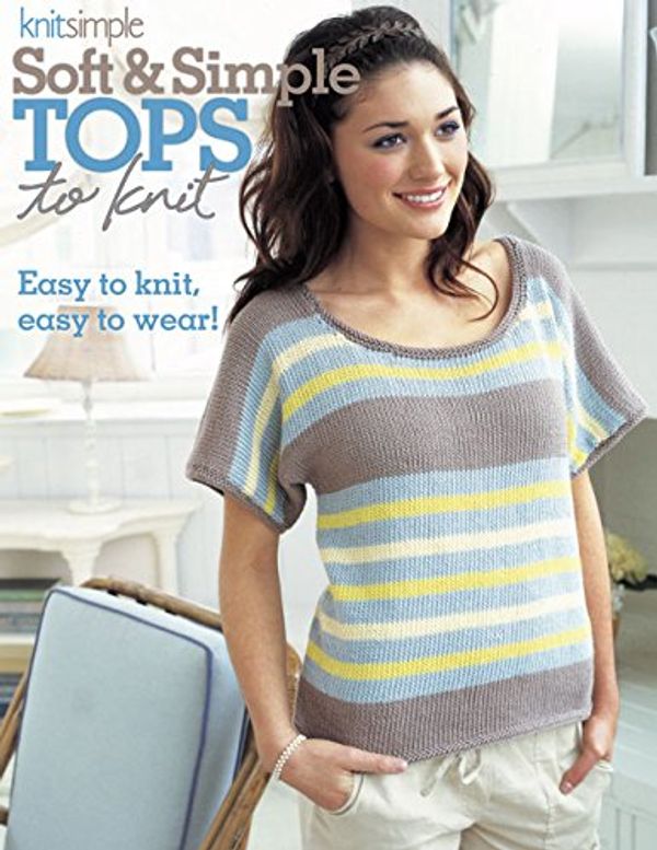Cover Art for 9781938867071, Soft Simple Tops to Knit by Editors of Sixth&Spring Books