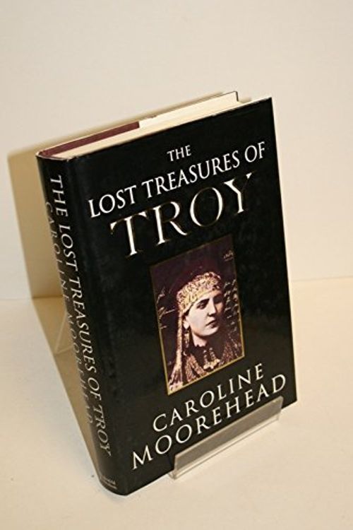 Cover Art for 9780297815006, Lost Treasures of Troy by Caroline Moorehead