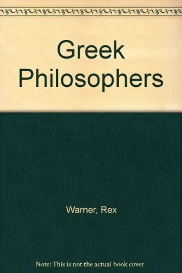 Cover Art for 9780451617163, Greek Philosophers by Rex Warner
