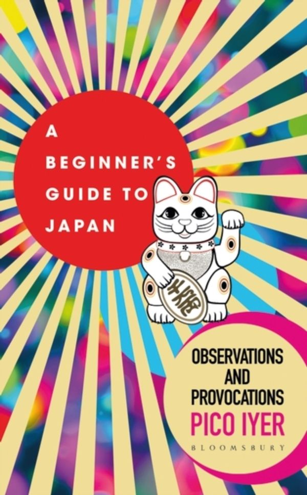Cover Art for 9781526611536, A Beginner's Guide to Japan: Observations and Provocations by Pico Iyer