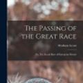 Cover Art for 9781015394773, The Passing of the Great Race; or, The Racial Basis of European History by Madison Grant