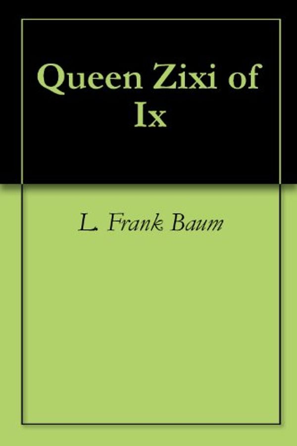 Cover Art for B004IASQCW, Queen Zixi of Ix by L. Frank Baum
