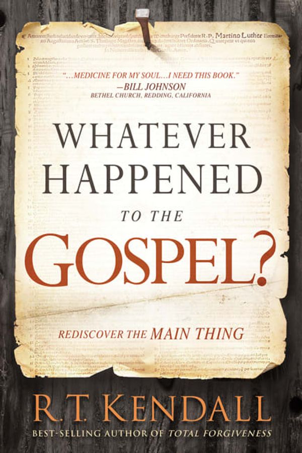 Cover Art for 9781629994710, Whatever Happened to the Gospel?Rediscover the Main Thing by R.t. Kendall