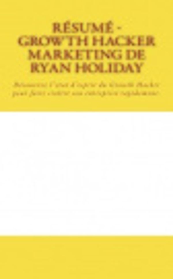 Cover Art for 9781723003400, R sum - Growth Hacker Marketing de Ryan Holiday by Florus Coudert