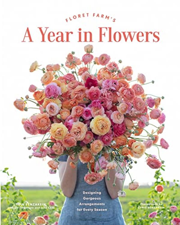 Cover Art for 0492019587441, Floret Farm’s A Year in Flowers: The Essential Guide to Designing Gorgeous Arrangements for Every Season by Erin Benzakein