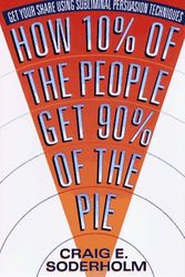 Cover Art for 9780312154684, How 10 Percent Of The People Get 90 Percent Of The Pie: Get Your Share Using Subliminal Persuasion Techniques by Craig E. Soderholm