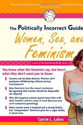 Cover Art for 9781596980037, The Politically Incorrect Guide to Women, Sex And Feminism by Carrie L. Lukas