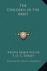Cover Art for 9781163204528, The Children of the Abbey by Regina Maria Roche