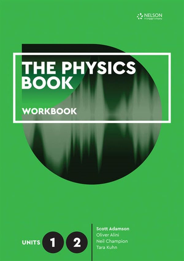 Cover Art for 9780170412551, The Physics Book Units 1 & 2 Workbook by Scott Adamson, Oliver Alini, Neil Champion, Tara Kuhn