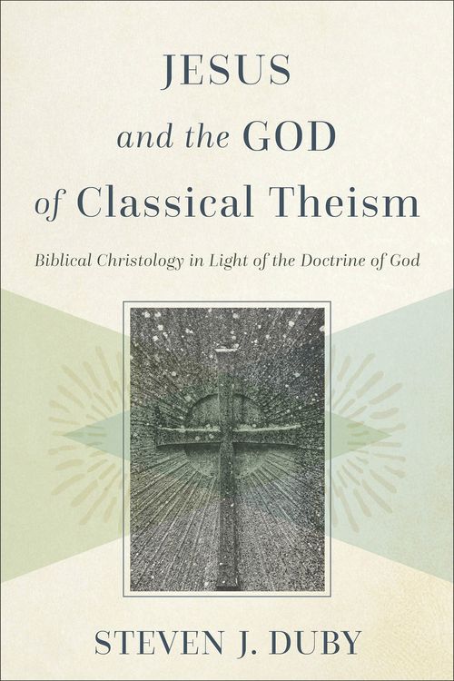 Cover Art for 9781540967114, Jesus and the God of Classical Theism: Biblical Christology in Light of the Doctrine of God by Steven J. Duby