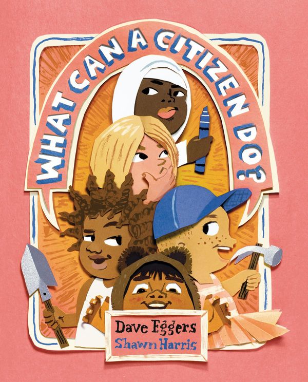 Cover Art for 9781452176338, What Can a Citizen Do? by Dave Eggers, Shawn Harris