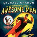 Cover Art for 9780061914638, The Astonishing Secret of Awesome Man by Michael Chabon
