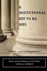 Cover Art for 9780809073849, No Constitutional Right to Be Ladies: Women and the Obligations of Citizenship by Linda K. Kerber