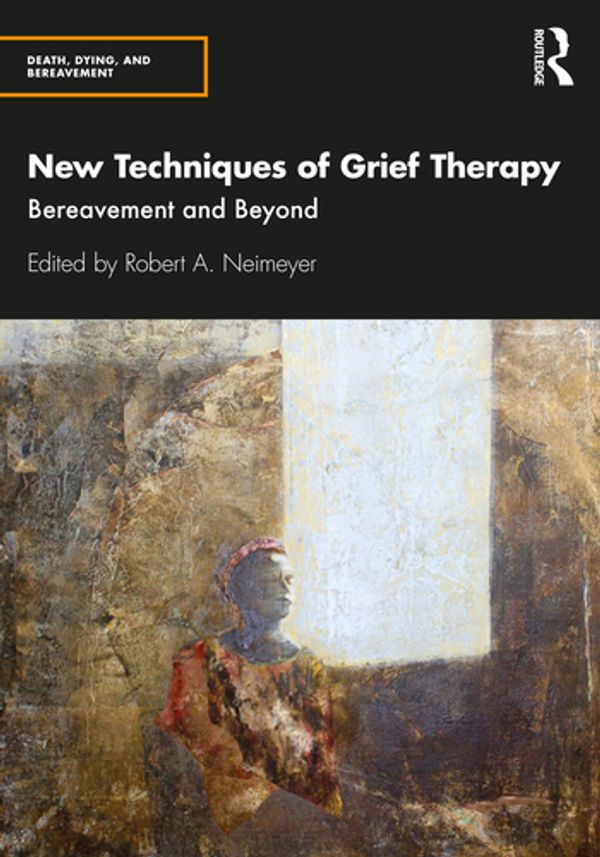 Cover Art for 9780815352037, New Techniques of Grief Therapy: Bereavement and Beyond by Robert A. Neimeyer