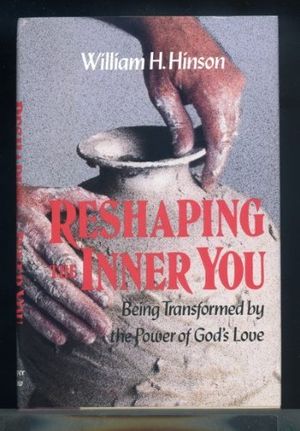 Cover Art for 9780060639334, Reshaping the Inner You: Being Transformed by the Power of God's Love by William Hinson