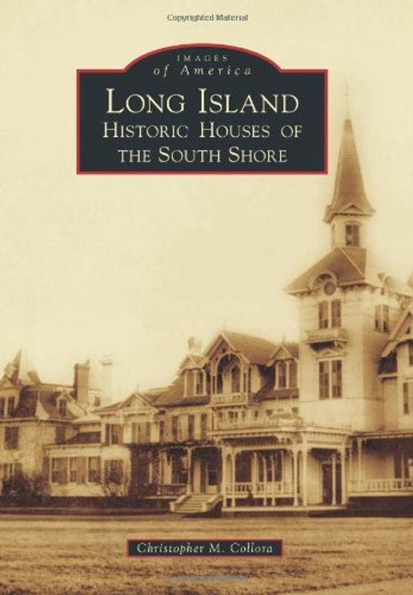Cover Art for 9780738598031, Long Island Historic Houses of the South Shore by Christopher M Collora