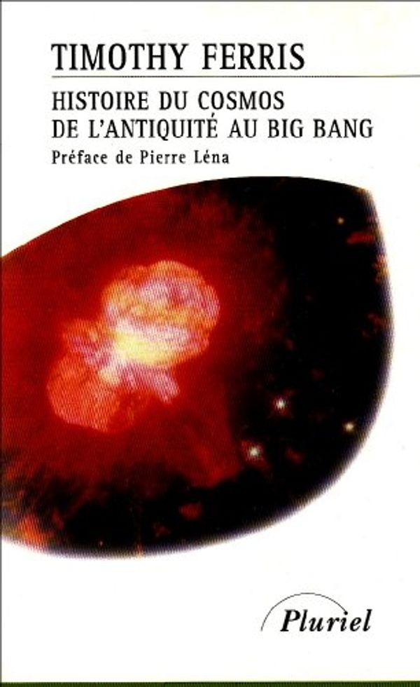 Cover Art for 9782012789555, Histoire du cosmos de l'antiquité au big bang by Timothy Ferris