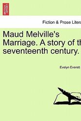 Cover Art for 9781241098735, Maud Melville's Marriage. a Story of the Seventeenth Century. by Evelyn Everett Green