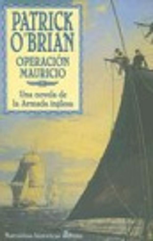 Cover Art for 9789509009288, Operacion Mauricio: Una Novela de la Armada Inglesa / The Mauritius Command (Narrativas Historicas Edhasa) by Patrick O'Brian