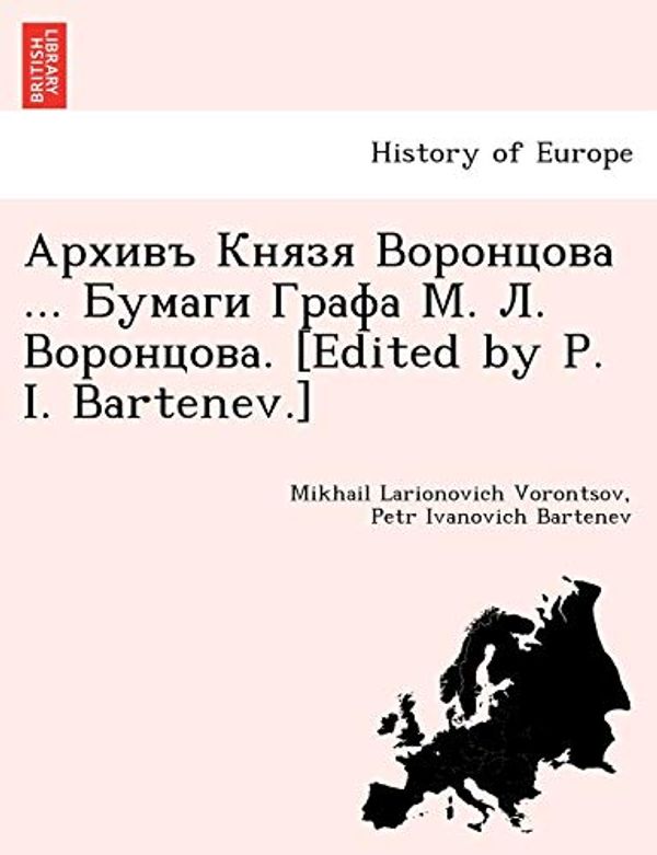 Cover Art for 9781241798949, ... . . . [Edited by P. I. Bartenev.] by Mikhail Larionovich Vorontsov, Petr Ivanovich Bartenev