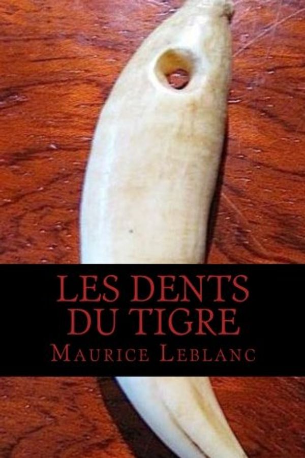 Cover Art for 9781537556376, Les Dents Du Tigre by Maurice LeBlanc