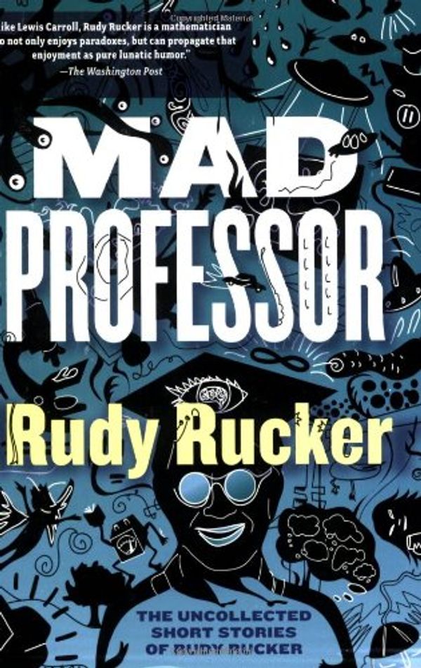 Cover Art for 9781560259749, Mad Professor: The Uncollected Short Stories of Rudy Rucker by Rudy Rucker