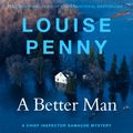 Cover Art for 9781529386684, A Better Man by Louise Penny