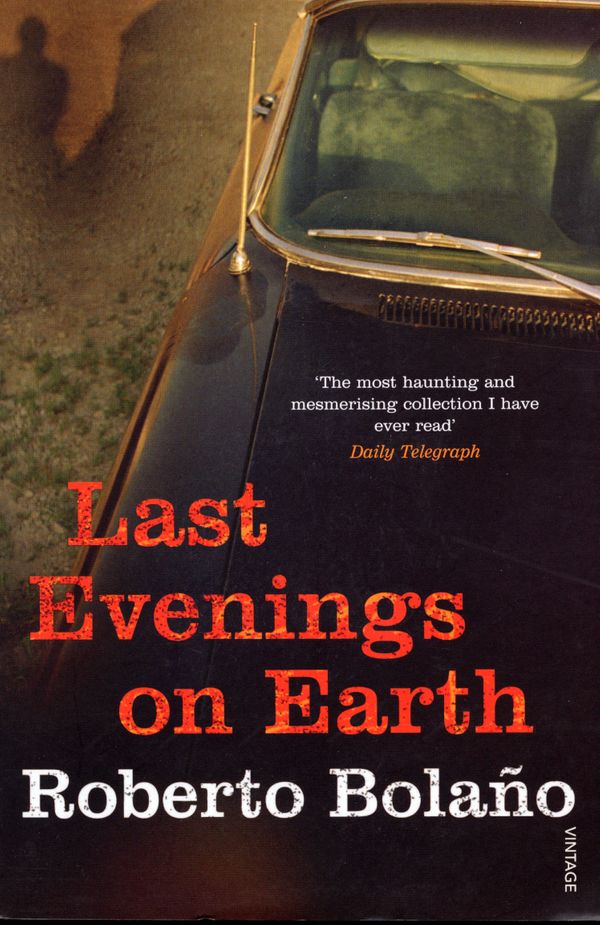 Cover Art for 9780099469421, Last Evenings On Earth by Roberto Bolaño