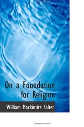 Cover Art for 9781110796045, On a Foundation for Religion by William Mackintire Salter