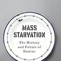 Cover Art for 9781509524662, Mass StarvationThe History and Future of Famine by Alex de Waal