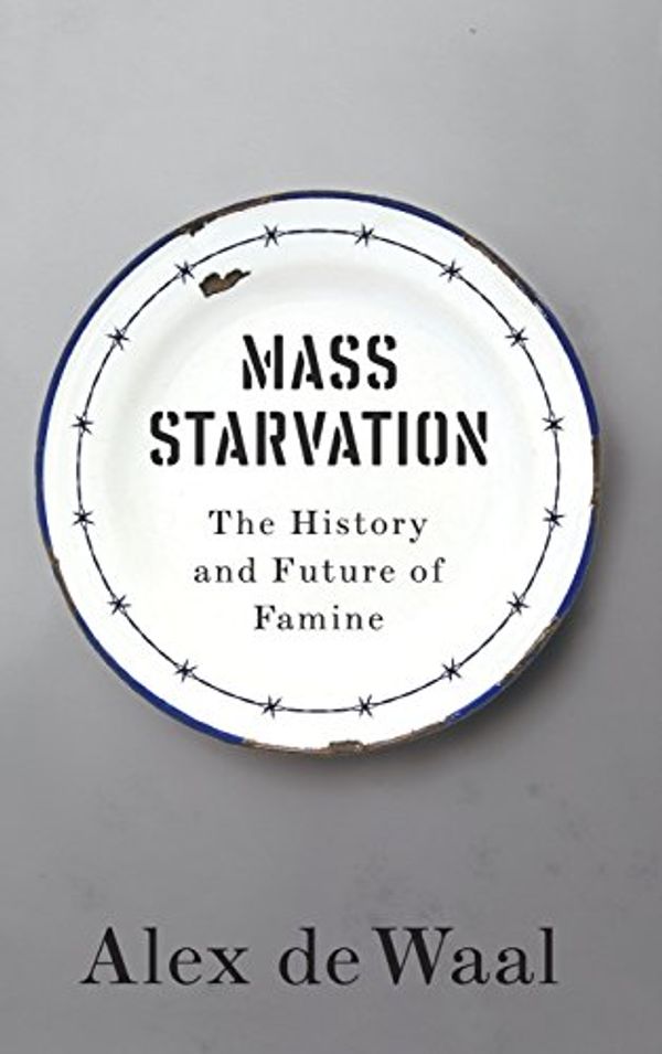 Cover Art for 9781509524662, Mass StarvationThe History and Future of Famine by Alex de Waal