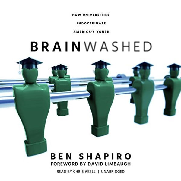 Cover Art for B074H8BHGX, Brainwashed: How Universities Indoctrinate America's Youth by Ben Shapiro