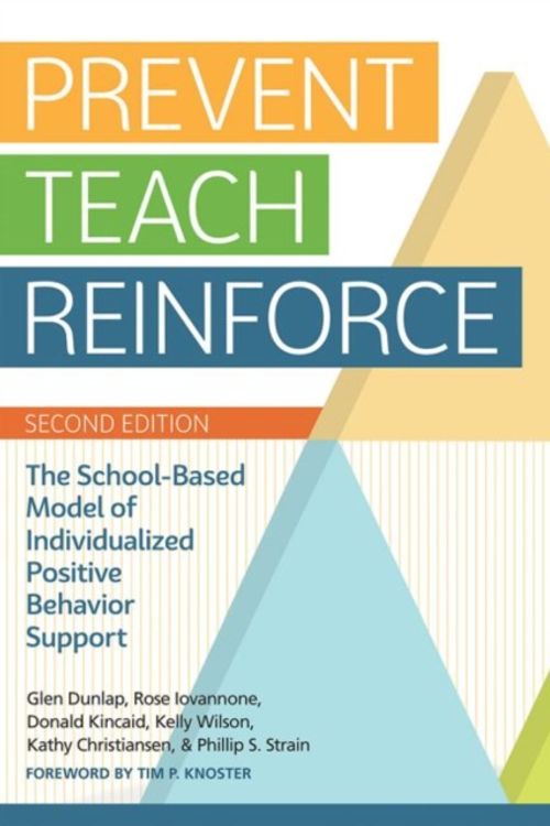 Cover Art for 9781681250847, Prevent-Teach-Reinforce: The School-Based Model of Individualized Positive Behavior Support by Glen Dunlap