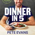 Cover Art for 9781760559168, Dinner in 5 by Pete Evans