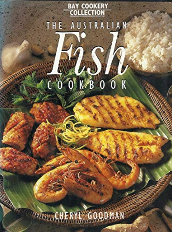Cover Art for 9780864115799, The Australian Fish Cookbook (Bay Books Cookery Collection) by Goodman, Cheryl