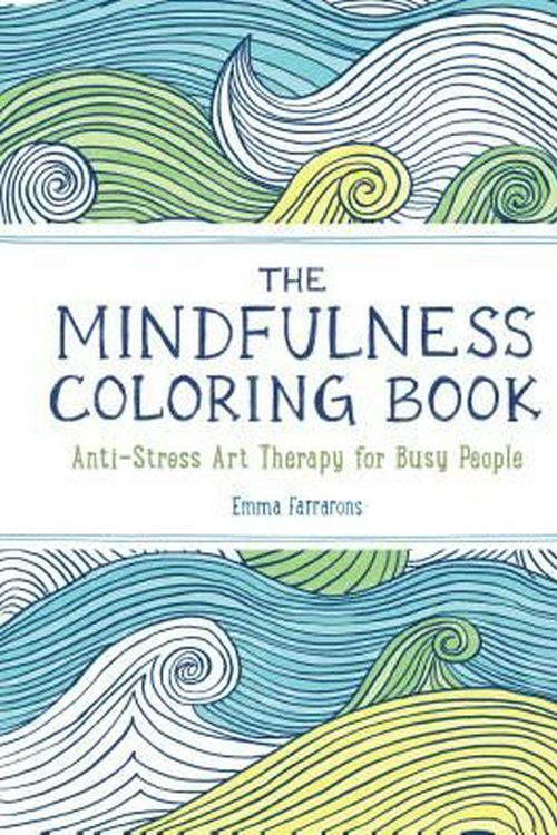 Cover Art for 9781615192823, The Mindfulness Coloring Book: Anti-stress Art Therapy for Busy People by Emma Farrarons