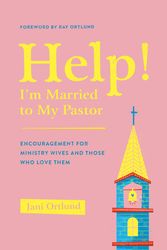 Cover Art for 9781433569777, Help! I'm Married to My Pastor: Encouragement for Ministry Wives and Those Who Love Them by Jani Ortlund