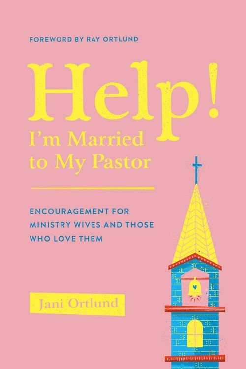 Cover Art for 9781433569777, Help! I'm Married to My Pastor: Encouragement for Ministry Wives and Those Who Love Them by Jani Ortlund