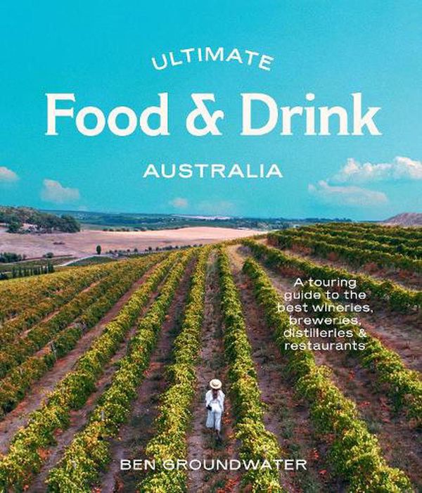 Cover Art for 9781741178005, Ultimate Food & Drink: Australia by Ben Groundwater