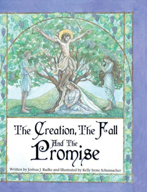 Cover Art for 9780983548898, The Creation, the Fall and the Promise by Joshua J Radke