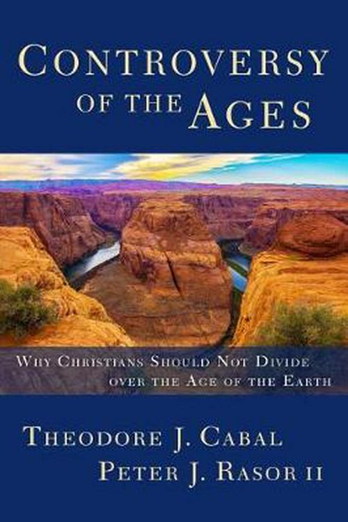 Cover Art for 9781683591368, Controversy of the Ages: Why Christians Should Not Divide Over the Age of the Earth by Theodore Cabal