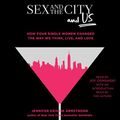 Cover Art for B07D8Y8VTG, Sex and the City and Us by Jennifer Keishin Armstrong