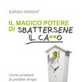 Cover Art for 9788893192309, Il Magico Potere di Sbattersene il Ca**o by Sarah Knight